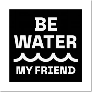 Be water, my friend Posters and Art